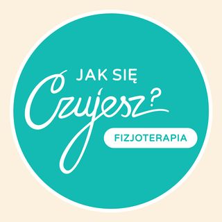Jak się czujesz? Fizjoterapia
