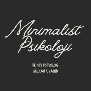 Minimalist Psikoloji- Klinik Psikolog Gülcan Uyanık ÖSMHB