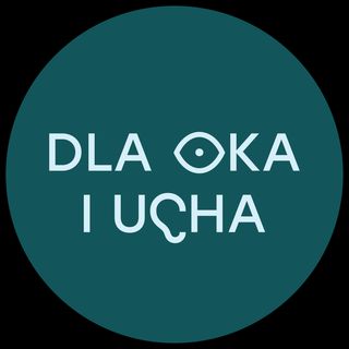 Dla Oka i Ucha
